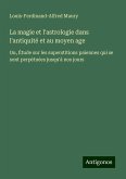 La magie et l'astrologie dans l'antiquité et au moyen age La magie et l'astrologie dans l'antiquité et au moyen age