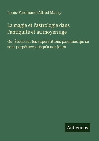 La magie et l'astrologie dans l'antiquité et au moyen age