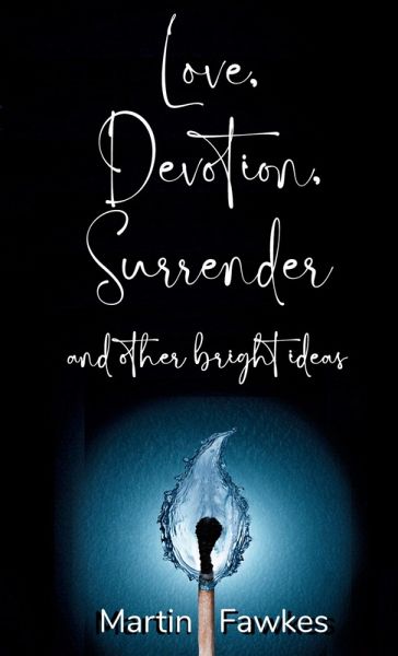 Love, Devotion, Surrender and other bright ideas