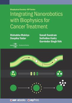 Integrating Nanorobotics with Biophysics for Cancer Treatment - Malviya, Rishabha; Yadav, Deepika; Sundram, Sonali