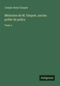 Mémoires de M. Gisquet, ancien préfet de police - Gisquet, Joseph-Henri