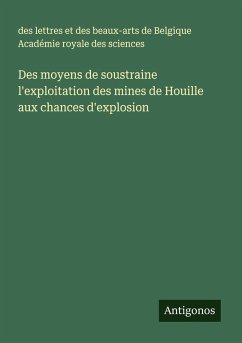 Cover Des moyens de soustraine l'exploitation des mines de Houille aux chances d'explosion