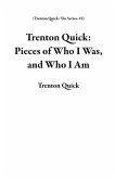 Trenton Quick: Pieces of Who I Was, and Who I Am (Trenton Quick: The Series, #2) (eBook, ePUB)