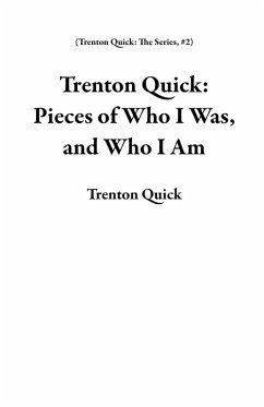 Cover Trenton Quick: Pieces of Who I Was, and Who I Am (Trenton Quick: The Series, #2) (eBook, ePUB)