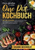 Das große One Pot Kochbuch - 150 schnelle und einfache Rezepte für jeden Tag Das große One Pot Kochbuch - 150 schnelle und einfache Rezepte für jeden Tag