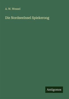 Die NordseeInsel Spiekeroog - Wessel, A. W. Die NordseeInsel Spiekeroog - Wessel, A. W.