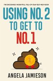 Using No. 2 to Get to No. 1: The Shockingly Insightful, Full-of-Crap Self-Help Book (eBook, ePUB) Using No. 2 to Get to No. 1: The Shockingly Insightful, Full-of-Crap Self-Help Book (eBook, ePUB)