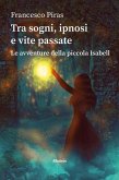 Tra sogni, ipnosi e vite passate Le avventure della piccola Isabell (eBook, ePUB) Tra sogni, ipnosi e vite passate Le avventure della piccola Isabell (eBook, ePUB)