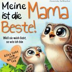 Meine Mama ist die Beste! Weil sie mich liebt, so wie ich bin Meine Mama ist die Beste! Weil sie mich liebt, so wie ich bin