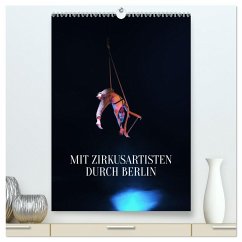 Mit Zirkusartisten durch Berlin (hochwertiger Premium Wandkalender 2026 DIN A2 hoch), Kunstdruck in Hochglanz