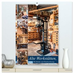 Alte Werkstätten, Werkbänke und Handwerkszeug (hochwertiger Premium Wandkalender 2026 DIN A2 hoch), Kunstdruck in Hochglanz