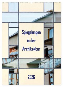 Spiegelungen in der Architektur (Wandkalender 2026 DIN A2 hoch), CALVENDO Monatskalender Spiegelungen in der Architektur (Wandkalender 2026 DIN A2 hoch), CALVENDO Monatskalender