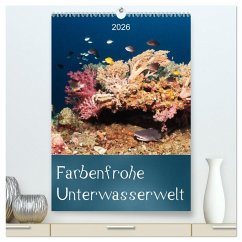 Farbenfrohe Unterwasserwelt (hochwertiger Premium Wandkalender 2026 DIN A2 hoch), Kunstdruck in Hochglanz