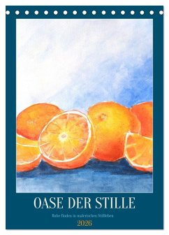 Oase der Stille - Ruhe finden in malerischen Stillleben (Tischkalender 2026 DIN A5 hoch), CALVENDO Monatskalender