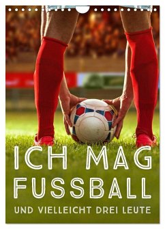 Cover Ich mag Fußball... und vielleicht drei Leute. Sprüche und Weisheiten vom Spielfeldrand (Wandkalender 2026 DIN A4 hoch), CALVENDO Monatskalender