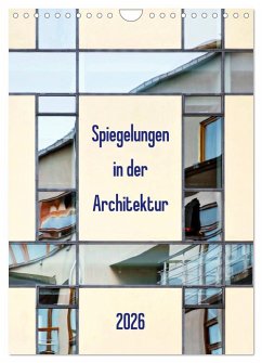 Spiegelungen in der Architektur (Wandkalender 2026 DIN A4 hoch), CALVENDO Monatskalender Spiegelungen in der Architektur (Wandkalender 2026 DIN A4 hoch), CALVENDO Monatskalender