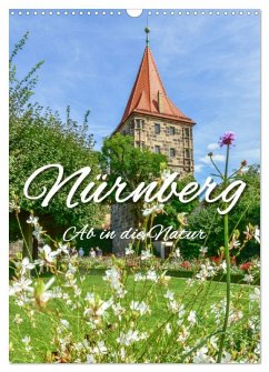 Nürnberg Ab in die Natur (Wandkalender 2026 DIN A3 hoch), CALVENDO Monatskalender Nürnberg Ab in die Natur (Wandkalender 2026 DIN A3 hoch), CALVENDO Monatskalender