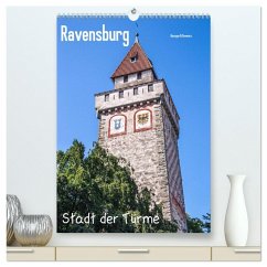 Ravensburg, Stadt der Türme (hochwertiger Premium Wandkalender 2026 DIN A2 hoch), Kunstdruck in Hochglanz