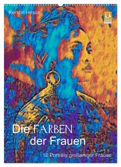 Die FARBEN der Frauen - 12 Porträts großartiger Frauen (Wandkalender 2026 DIN A2 hoch), CALVENDO Monatskalender Die FARBEN der Frauen - 12 Porträts großartiger Frauen (Wandkalender 2026 DIN A2 hoch), CALVENDO Monatskalender