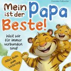 Mein Papa ist der Beste - Weil er mich liebt, so wie ich bin Mein Papa ist der Beste - Weil er mich liebt, so wie ich bin