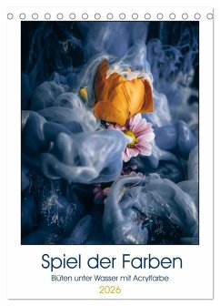 Cover Spiel der Farben - Blüten unter Wasser mit Acrylfarben (Tischkalender 2026 DIN A5 hoch), CALVENDO Monatskalender