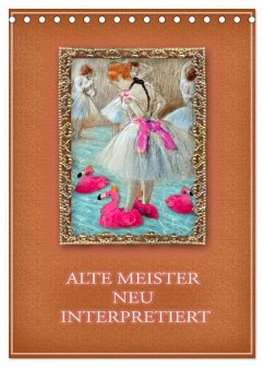 Alte Meister neu interpretiert (Tischkalender 2026 DIN A5 hoch), CALVENDO Monatskalender Alte Meister neu interpretiert (Tischkalender 2026 DIN A5 hoch), CALVENDO Monatskalender