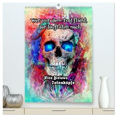 Wer vor dem Tod flieht, der läuft ihm nach - Nico Bielows Totenköpfe (hochwertiger Premium Wandkalender 2026 DIN A2 hoch), Kunstdruck in Hochglanz