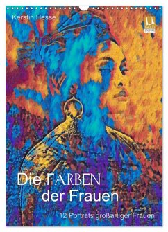 Die FARBEN der Frauen - 12 Porträts großartiger Frauen (Wandkalender 2026 DIN A3 hoch), CALVENDO Monatskalender Die FARBEN der Frauen - 12 Porträts großartiger Frauen (Wandkalender 2026 DIN A3 hoch), CALVENDO Monatskalender