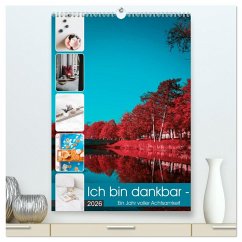 Ich bin dankbar - ein Jahr voller Achtsamkeit (hochwertiger Premium Wandkalender 2026 DIN A2 hoch), Kunstdruck in Hochglanz Ich bin dankbar - ein Jahr voller Achtsamkeit (hochwertiger Premium Wandkalender 2026 DIN A2 hoch), Kunstdruck in Hochglanz