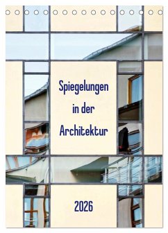 Spiegelungen in der Architektur (Tischkalender 2026 DIN A5 hoch), CALVENDO Monatskalender Spiegelungen in der Architektur (Tischkalender 2026 DIN A5 hoch), CALVENDO Monatskalender