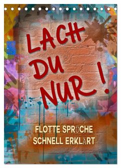 Lach du nur! - Flotte Sprüche schnell erklärt (Tischkalender 2026 DIN A5 hoch), CALVENDO Monatskalender Lach du nur! - Flotte Sprüche schnell erklärt (Tischkalender 2026 DIN A5 hoch), CALVENDO Monatskalender