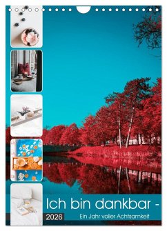 Ich bin dankbar - ein Jahr voller Achtsamkeit (Wandkalender 2026 DIN A4 hoch), CALVENDO Monatskalender Ich bin dankbar - ein Jahr voller Achtsamkeit (Wandkalender 2026 DIN A4 hoch), CALVENDO Monatskalender