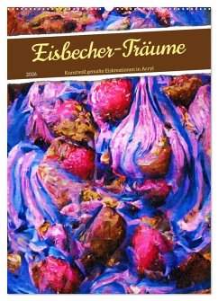 Cover Eisbecher-Träume - Kunstvoll gemalte Eiskreationen in Acryl (Wandkalender 2026 DIN A2 hoch), CALVENDO Monatskalender