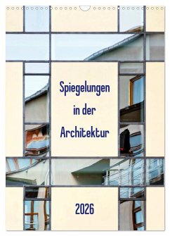 Spiegelungen in der Architektur (Wandkalender 2026 DIN A3 hoch), CALVENDO Monatskalender Spiegelungen in der Architektur (Wandkalender 2026 DIN A3 hoch), CALVENDO Monatskalender