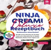 Ninja Creami Deluxe Rezeptbuch - Schlemmern ohne Zucker!