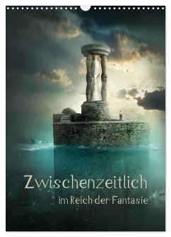 Zwischenzeitlich im Reich der Fantasie (Wandkalender 2026 DIN A3 hoch), CALVENDO Monatskalender Zwischenzeitlich im Reich der Fantasie (Wandkalender 2026 DIN A3 hoch), CALVENDO Monatskalender
