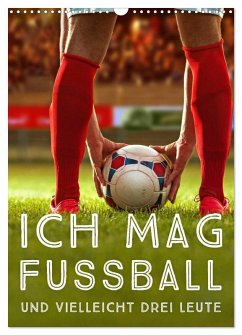Cover Ich mag Fußball... und vielleicht drei Leute. Sprüche und Weisheiten vom Spielfeldrand (Wandkalender 2026 DIN A3 hoch), CALVENDO Monatskalender