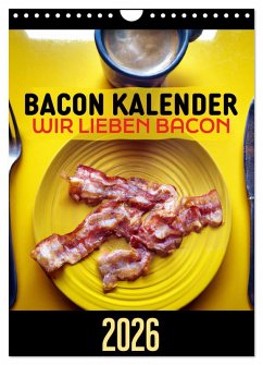 Bacon Kalender - Wir lieben Bacon (Wandkalender 2026 DIN A4 hoch), CALVENDO Monatskalender Bacon Kalender - Wir lieben Bacon (Wandkalender 2026 DIN A4 hoch), CALVENDO Monatskalender