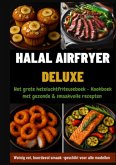 Halal Airfryer Deluxe: Het grote heteluchtfriteuseboek - Kookboek met gezonde & smaakvolle recepten Halal Airfryer Deluxe: Het grote heteluchtfriteuseboek - Kookboek met gezonde & smaakvolle recepten