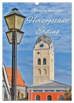 Grüße aus der Herzogstadt Erding (Wandkalender 2026 DIN A3 hoch), CALVENDO Monatskalender Grüße aus der Herzogstadt Erding (Wandkalender 2026 DIN A3 hoch), CALVENDO Monatskalender