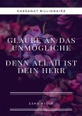 Glaube an das Unmögliche,denn Allah ist dein Herr