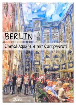 Cover Berlin - Einmal Aquarelle mit Currywurst! (Wandkalender 2026 DIN A3 hoch), CALVENDO Monatskalender