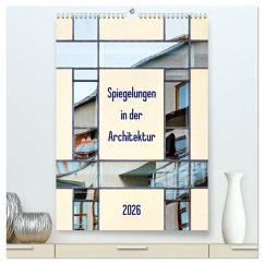 Spiegelungen in der Architektur (hochwertiger Premium Wandkalender 2026 DIN A2 hoch), Kunstdruck in Hochglanz Spiegelungen in der Architektur (hochwertiger Premium Wandkalender 2026 DIN A2 hoch), Kunstdruck in Hochglanz