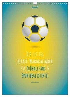 vollgeherzt: Der lustige Zitate-Wandkalender für Fußballfans und Sportbegeisterte! (Wandkalender 2026 DIN A3 hoch), CALVENDO Monatskalender