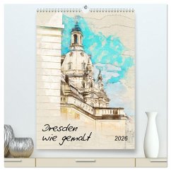 Dresden wie gemalt (hochwertiger Premium Wandkalender 2026 DIN A2 hoch), Kunstdruck in Hochglanz Dresden wie gemalt (hochwertiger Premium Wandkalender 2026 DIN A2 hoch), Kunstdruck in Hochglanz