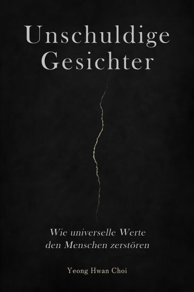 Unschuldige Gesichter: Wie universelle Werte den Menschen zerstören (eBook, ePUB)