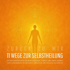 Zurück zu mir – 11 wundervolle Wege zur Selbstheilung: Sanfte Anwendungen für emotionale, körperliche und seelische Regeneration (MP3-Download) - Zentrum für Selbstheilung