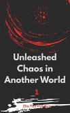Unleashed Chaos in Another World (eBook, ePUB) Unleashed Chaos in Another World (eBook, ePUB)