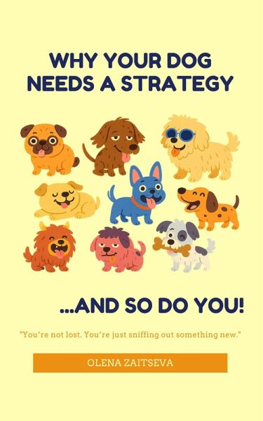 Why Your Dog Needs a Strategy (and So Do You!) (eBook, ePUB) Why Your Dog Needs a Strategy (and So Do You!) (eBook, ePUB)