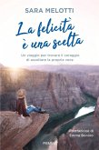 La felicità è una scelta. Un viaggio per trovare il coraggio di ascoltare la propria voce La felicità è una scelta. Un viaggio per trovare il coraggio di ascoltare la propria voce